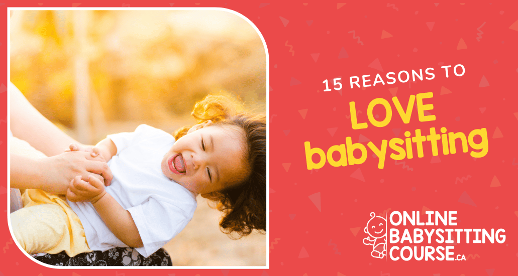 15 Reasons to LOVE babysitting