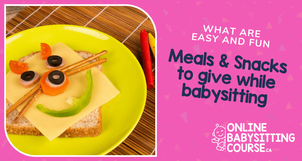What are easy and fun meals and snacks to give while babysitting?