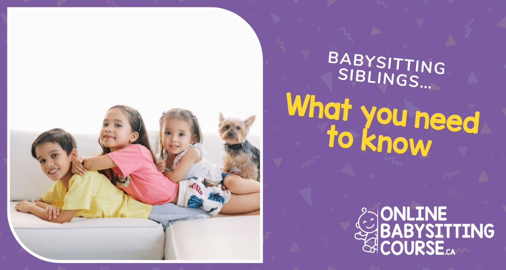 Babysitting siblings… what you need to know.
