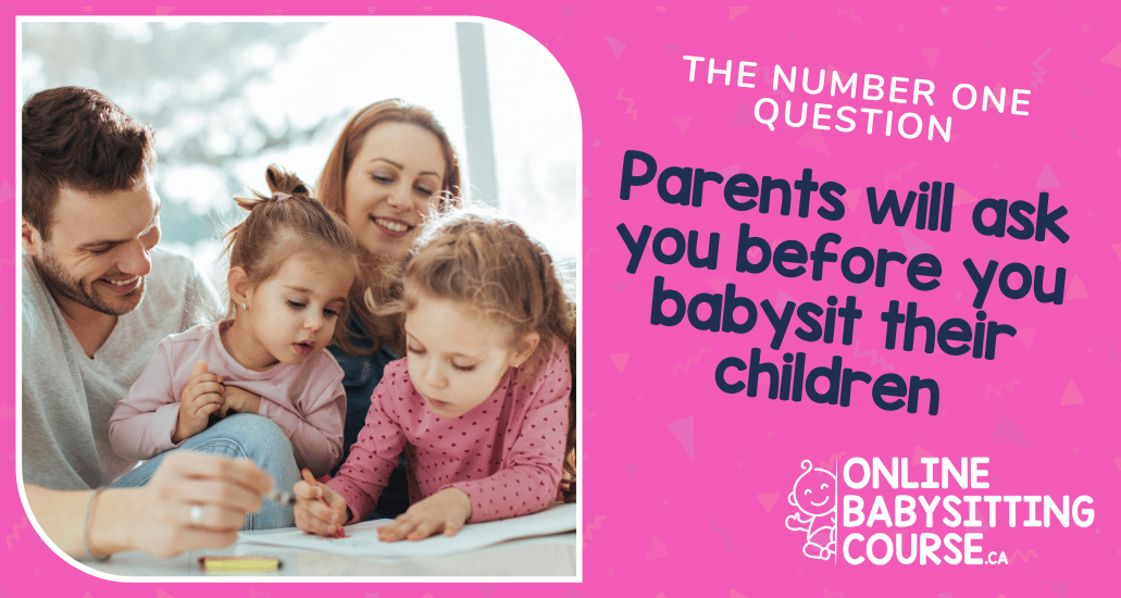 The number one question parents will ask you before you babysit their children